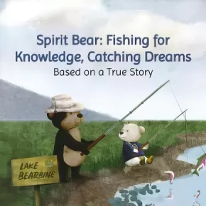 Spirit Bear Fishing for Knowledge Catching Dreams Based on a True Story