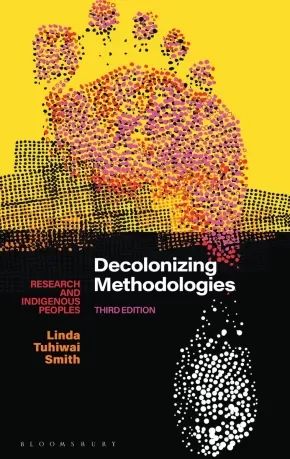 Decolonizing Methodologies Research and Indigenous Peoples - 3rd Edition