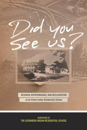 Did You See Us? Reunion Remembrance and Reclamation at an Urban Indian Residential School
